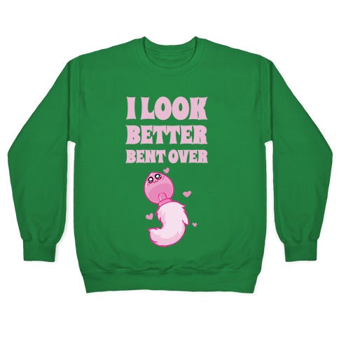 I Look Better Bent Over Crewneck Sweatshirt
